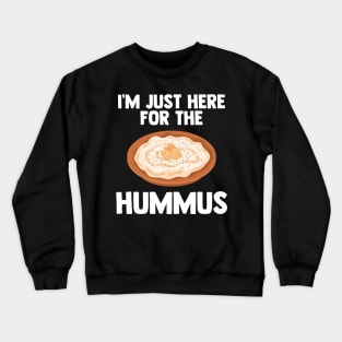 I'm Just Here For Hummus Vegetarian Vegan Love Hummus Gifts Crewneck Sweatshirt